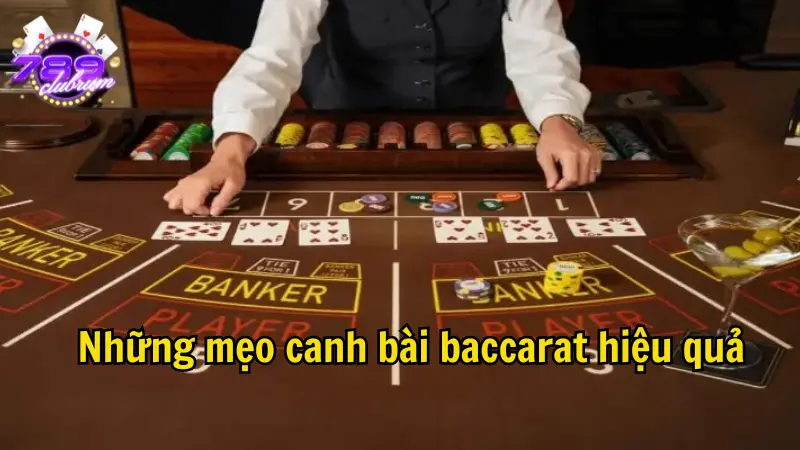 Những mẹo canh bài baccarat hiệu quả cho cược thủ
