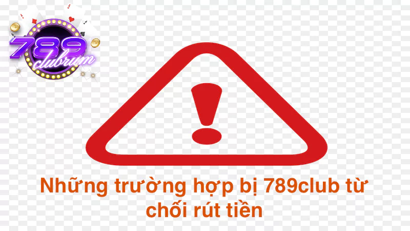 Những trường hợp bị 789club từ chối rút tiền tân thủ cần nắm